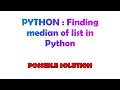 PYTHON Finding median of list in Python