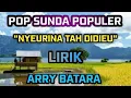 Lagu LAGU POP SUNDA  ARRY BATARA (NYEURI NA TAH DIDIEU)LIRIK