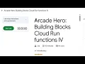 - Arcade Hero Building Blocks Cloud Run functions IV