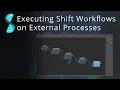 Shift Workflows on External Processes