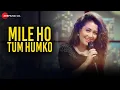 Mile Ho Tum - Reprise Version | Fever | Neha Kakkar | Tony Kakkar | | Gaurav Jang