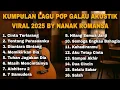 Download Lagu KUMPULAN LAGU POP GALAU AKUSTIK VIRAL 2025 BY NANAK ROMANSA