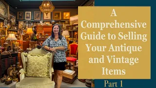 A Comprehensive Guide to Selling Your Antique and Vintage Items Part 1 EuroLuxHome com