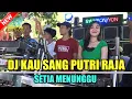 Download Lagu DJ KAU SANG PUTRI RAJA X SETIA MENUNGGU OT PESONA TERBARU LIVE SUKA INDAH - FDJ YULI CHARLA