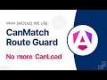 Angular CanMatch Route Guard Why is CanLoad deprecated