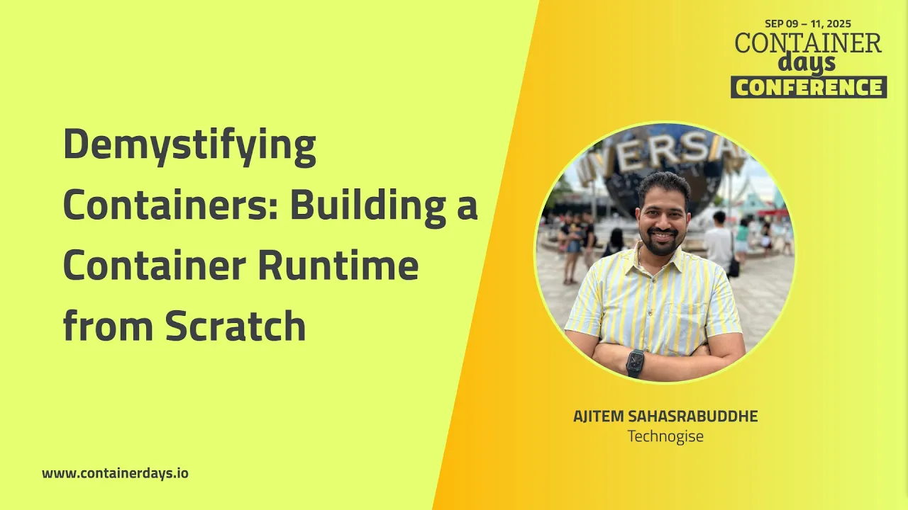 Demystifying Containers: Building a Container Runtime from Scratch - Ajitem Sahasrabuddhe