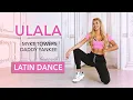 ULALA Latin Song Workout - Myke Towers, Daddy Yankee I Sexy Dance Warm Up