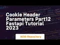 Cookie header parameters part12 fastapi tutorial 2023
