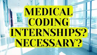 ARE MEDICAL CODING INTERNSHIPS NECESSARY