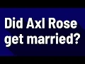Did Axl Rose get married