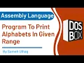 Program to print Alphabets in Given Range in assembly language DosBox 8086 Sameh Ul Haq