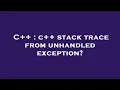 C c stack trace from unhandled exception