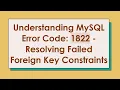 Understanding MySQL Error Code 1822 - Resolving Failed Foreign Key Constraints