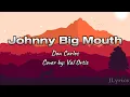 Lagu Johnny Big Mouth - Don Carlos / Cover by: Val Ortiz (Lyrics)