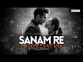 Lagu Sanam Re - Debb Remix | Progressive Mix | Arijit Singh