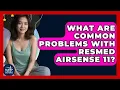 What Are Common Problems With ResMed AirSense 11 - Sleep Apnea Support Network