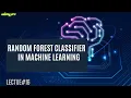Exploring The Random Forest Classifier in Machine Learning Lecture 16