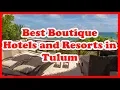3 Best Boutique Hotels and Resorts in Tulum US Love Is Vacation