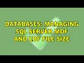 Databases Managing SQL Server MDF and LDF file size 3 Solutions
