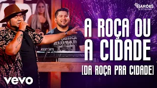 Os Barões da Pisadinha - A Roça ou a Cidade (Da Roça Pra Cidade) (Ao Vivo)