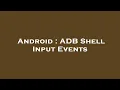 Android ADB Shell Input Events