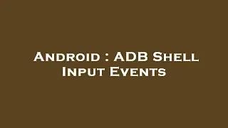 Android ADB Shell Input Events