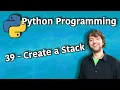 Python Programming 39 - Create a Stack