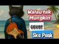 Download Lagu Walau tak Mungkin - Ska Punk Cover