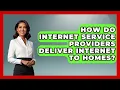 How Do Internet Service Providers Deliver Internet to Homes - Internet Infrastructure Explained