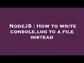 NodeJS How to write console log to a file instead