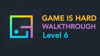 Game Is Hard Level 6 Screenshot