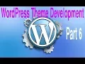 Wordpress Theme Development Tutorial Step by Step - Part 6