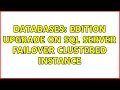 Databases Edition upgrade on SQL Server failover clustered instance