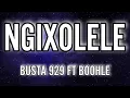 Download Lagu Busta 929 - Ngixolele FT Boohle (Lyrics)
