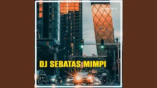 Download DJ SEBATAS MIMPI FULL BASS MP3