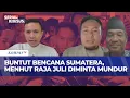 [FULL] DPR, PSI dan Analis Politik Soal Menhut Raja Ruli Diminta Mundur Buntut Bencana Sumatera