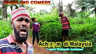 chief imo comedy ach r m di malaysia i need malaysia husband okwu na uka episode 2