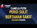 Download Lagu Pergi Sulit Bertahan Sakit - Camelia Putri (Karaoke)