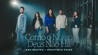 ANA BEATRIZ E MINISTÉRIO F4CES - COMO O NOSSO DEUS NÃO HÁ