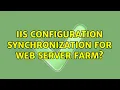 IIS Configuration Synchronization for Web Server Farm 3 Solutions