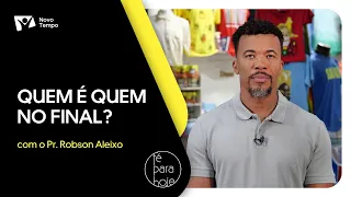 Quem é quem no final? | Pr. Robson Aleixo