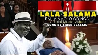 RAILA AMOLO ODINGA -LALA SALAMA (OFFICIAL TRIBUTE SONG VIDEO) BY LIXER CLASSIC . 😭😭