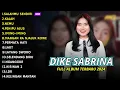 Download Lagu DIKE SABRINA FULL ALBUM TERBARU 2024 || SALAHMU SENDIRI, PENIPU ALUS, IMING IMING DANGDUT KOPLO 2024