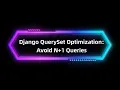 How to Stop Django from Being Slow N 1 Query Optimization