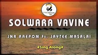 Solwara Vavine | Jnr Raepom ft Jaytee Masalai (Sing Along)