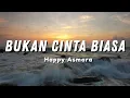 Download Lagu Happy Asmara - BUKAN CINTA BIASA cintaku bukan di atas kertas (Official Music Video Lyric)