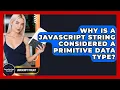 Why Is A JavaScript String Considered A Primitive Data Type - JavaScript Toolkit