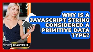 Why Is A JavaScript String Considered A Primitive Data Type - JavaScript Toolkit
