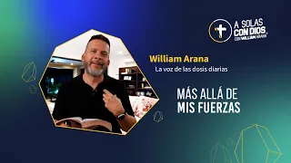 A solas con Dios con William Arana l Más allá de mis fuerzas l 7 de Octubre 2026