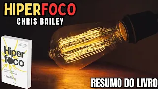 HIPERFOCO - Chris Bailey - Melhor RESUMO do Livro!